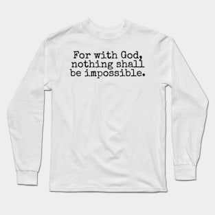 For with God, nothing shall be impossible | Christian Design | Typography Long Sleeve T-Shirt